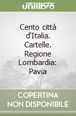 Cento città d'Italia. Cartelle. Regione Lombardia: Pavia libro