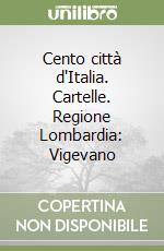 Cento città d'Italia. Cartelle. Regione Lombardia: Vigevano libro