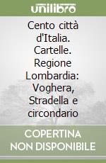 Cento città d'Italia. Cartelle. Regione Lombardia: Voghera, Stradella e circondario