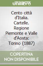 Cento città d'Italia. Cartelle. Regione Piemonte e Valle d'Aosta: Torino (1887) libro