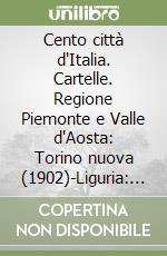 Cento città d'Italia. Cartelle. Regione Piemonte e Valle d'Aosta: Torino nuova (1902)-Liguria: Genova nuova libro