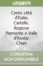 Cento città d'Italia. Cartelle. Regione Piemonte e Valle d'Aosta: Chieri libro