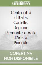 Cento città d'Italia. Cartelle. Regione Piemonte e Valle d'Aosta: Pinerolo libro