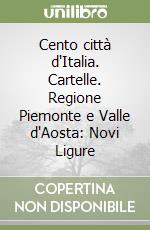 Cento città d'Italia. Cartelle. Regione Piemonte e Valle d'Aosta: Novi Ligure libro