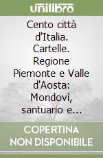 Cento città d'Italia. Cartelle. Regione Piemonte e Valle d'Aosta: Mondovì, santuario e dintorni libro