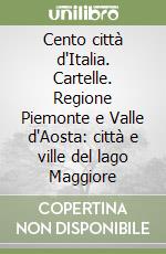 Cento città d'Italia. Cartelle. Regione Piemonte e Valle d'Aosta: città e ville del lago Maggiore libro