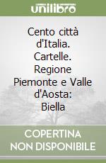 Cento città d'Italia. Cartelle. Regione Piemonte e Valle d'Aosta: Biella libro