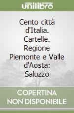 Cento città d'Italia. Cartelle. Regione Piemonte e Valle d'Aosta: Saluzzo libro
