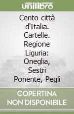 Cento città d'Italia. Cartelle. Regione Liguria: Oneglia, Sestri Ponente, Pegli libro