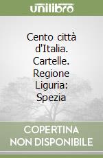 Cento città d'Italia. Cartelle. Regione Liguria: Spezia libro