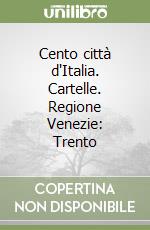 Cento città d'Italia. Cartelle. Regione Venezie: Trento libro