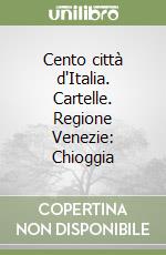 Cento città d'Italia. Cartelle. Regione Venezie: Chioggia libro