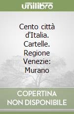 Cento città d'Italia. Cartelle. Regione Venezie: Murano libro