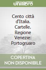 Cento città d'Italia. Cartelle. Regione Venezie: Portogruaro libro