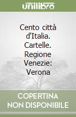 Cento città d'Italia. Cartelle. Regione Venezie: Verona libro