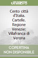 Cento città d'Italia. Cartelle. Regione Venezie: Villafranca di Verona libro