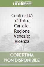 Cento città d'Italia. Cartelle. Regione Venezie: Vicenza libro