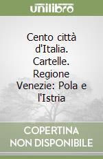 Cento città d'Italia. Cartelle. Regione Venezie: Pola e l'Istria libro