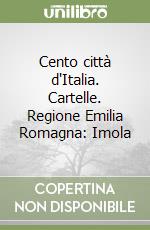 Cento città d'Italia. Cartelle. Regione Emilia Romagna: Imola libro