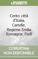 Cento città d'Italia. Cartelle. Regione Emilia Romagna: Forlì libro