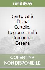 Cento città d'Italia. Cartelle. Regione Emilia Romagna: Cesena libro