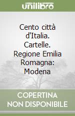 Cento città d'Italia. Cartelle. Regione Emilia Romagna: Modena libro