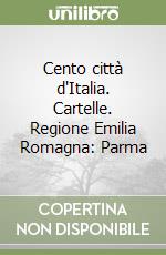 Cento città d'Italia. Cartelle. Regione Emilia Romagna: Parma libro