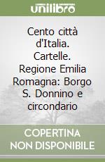 Cento città d'Italia. Cartelle. Regione Emilia Romagna: Borgo S. Donnino e circondario libro