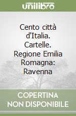 Cento città d'Italia. Cartelle. Regione Emilia Romagna: Ravenna libro