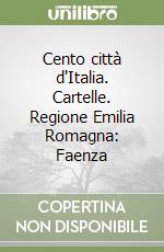 Cento città d'Italia. Cartelle. Regione Emilia Romagna: Faenza libro