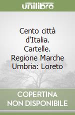 Cento città d'Italia. Cartelle. Regione Marche Umbria: Loreto libro