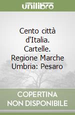 Cento città d'Italia. Cartelle. Regione Marche Umbria: Pesaro libro