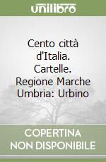 Cento città d'Italia. Cartelle. Regione Marche Umbria: Urbino libro