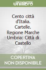 Cento città d'Italia. Cartelle. Regione Marche Umbria: Città di Castello