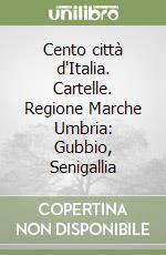 Cento città d'Italia. Cartelle. Regione Marche Umbria: Gubbio, Senigallia libro