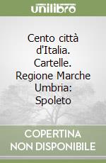 Cento città d'Italia. Cartelle. Regione Marche Umbria: Spoleto libro
