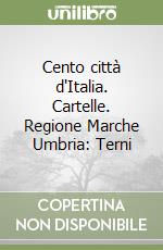 Cento città d'Italia. Cartelle. Regione Marche Umbria: Terni libro