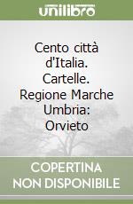 Cento città d'Italia. Cartelle. Regione Marche Umbria: Orvieto libro