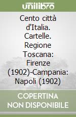Cento città d'Italia. Cartelle. Regione Toscana: Firenze (1902)-Campania: Napoli (1902) libro