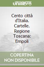 Cento città d'Italia. Cartelle. Regione Toscana: Empoli libro