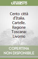 Cento città d'Italia. Cartelle. Regione Toscana: Livorno libro