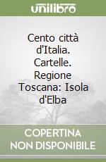 Cento città d'Italia. Cartelle. Regione Toscana: Isola d'Elba libro