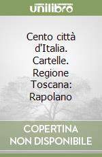 Cento città d'Italia. Cartelle. Regione Toscana: Rapolano libro