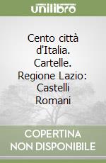 Cento città d'Italia. Cartelle. Regione Lazio: Castelli Romani libro