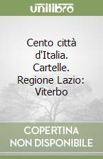 Cento città d'Italia. Cartelle. Regione Lazio: Viterbo libro