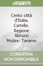 Cento città d'Italia. Cartelle. Regione Abruzzi Molise: Teramo libro