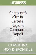 Cento città d'Italia. Cartelle. Regione Campania: Napoli libro