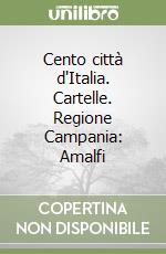 Cento città d'Italia. Cartelle. Regione Campania: Amalfi libro