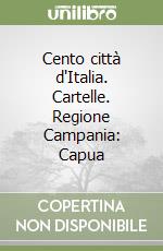 Cento città d'Italia. Cartelle. Regione Campania: Capua libro