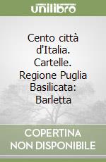 Cento città d'Italia. Cartelle. Regione Puglia Basilicata: Barletta libro